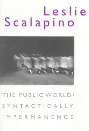 The Public World/Syntactically Impermanence de Leslie Scalapino