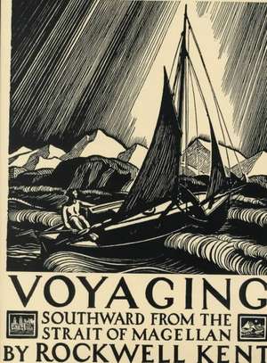 Voyaging: Southward from the Strait of Magellan de Rockwell Kent