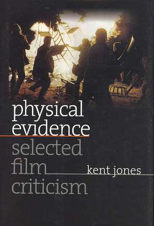 Physical Evidence: Selected Film Criticism de Kent Jones