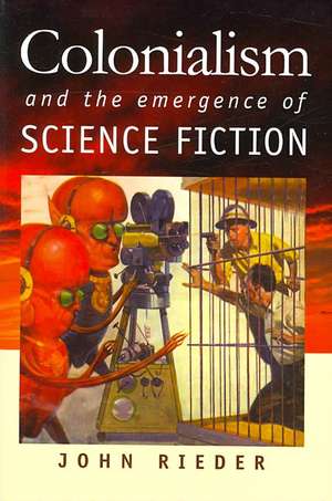 Colonialism and the Emergence of Science Fiction de John Rieder