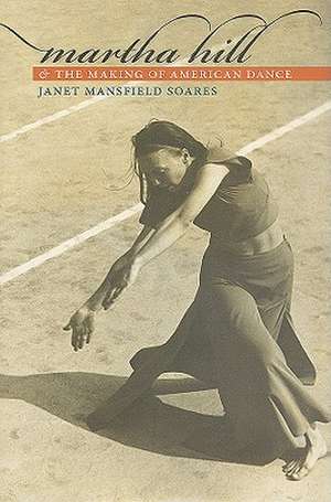 Martha Hill and the Making of American Dance de Janet Mansfield Soares