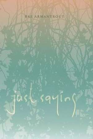 Just Saying de Rae Armantrout