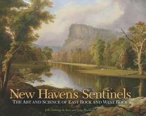 New Haven's Sentinels: The Art and Science of East Rock and West Rock de Jelle Zeilinga de Boer