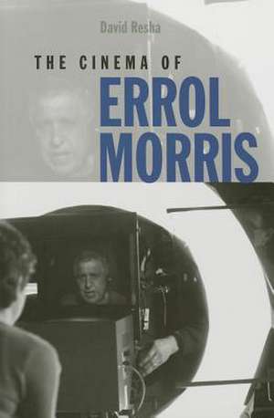 The Cinema of Errol Morris de David Resha