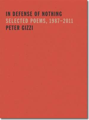 In Defense of Nothing: Selected Poems, 1987-2011 de Peter Gizzi