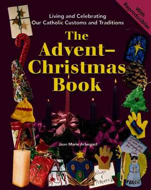 The Advent-Christmas Book de Joan Marie Arbogast