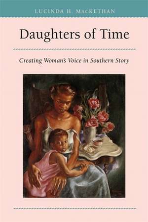 Daughters of Time: Creating Women's Voice in Southern Story de Lucinda Hardwick Mackethan