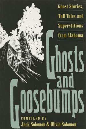 Ghosts and Goosebumps: Ghost Stories, Tall Tales, and Superstitions de Jack Solomon