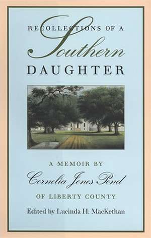 Recollections of a Southern Daughter a Memoir by Cornelia Jones Pond of Liberty County de Cornelia Jones Pond