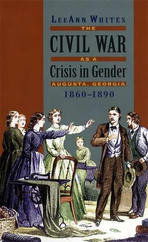 Civil War as a Crisis in Gender de LeeAnn Whites