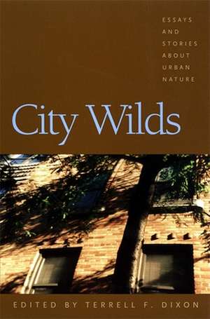 City Wilds: Essays and Stories about Urban Nature de Terrell Dixon