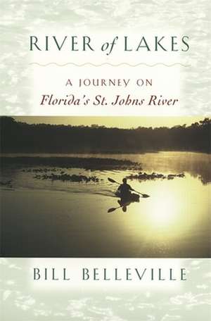 River of Lakes: A Journey on Florida's St. Johns River de Bill Belleville