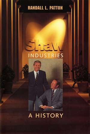 Shaw Industries: A History de Randall L. Patton