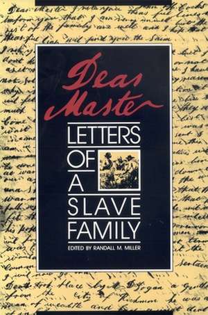 Dear Master: Letters of a Slave Family de Randall M. Miller