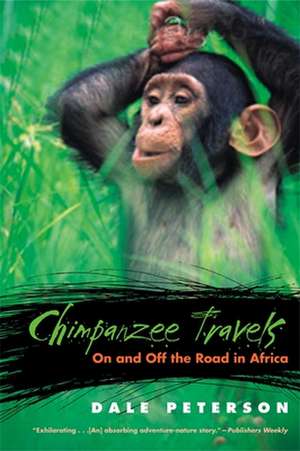 Chimpanzee Travels: On and Off the Road in Africa de Dale Peterson