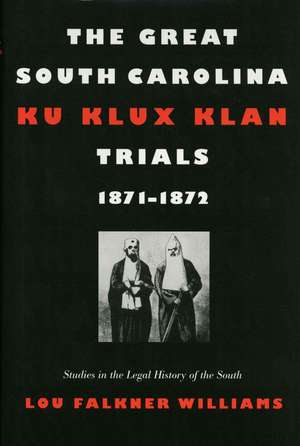 The Great South Carolina Ku Klux Klan Trials, 1871-1872 de Lou Falkner Williams