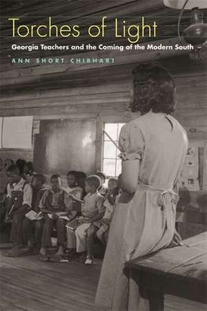 Torches of Light: Georgia Teachers and the Coming of the Modern South de Ann Short Chirhart