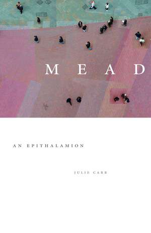 Mead: An Epithalamion de Julie Carr