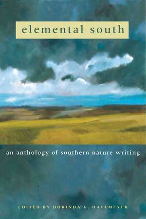 Elemental South: An Anthology of Southern Nature Writing de Dorinda G. Dallmeyer