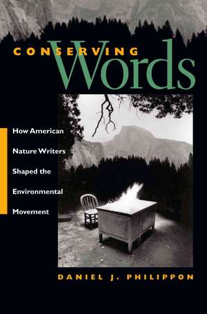 Conserving Words: How American Nature Writers Shaped the Environmental Movement de Daniel J. Philippon