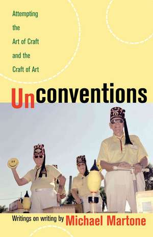 Unconventions: Attempting the Art of Craft and the Craft of Art de Michael Martone