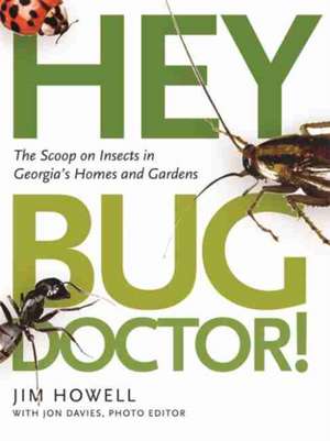 Hey, Bug Doctor!: The Scoop on Insects in Georgia's Homes and Gardens de Jim Howell