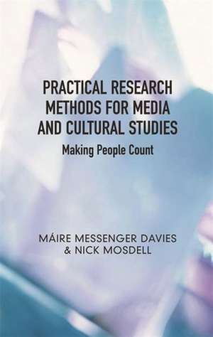 Practical Research Methods for Media and Cultural Studies: Making People Count de MAIRE MESSENGER DAVIES