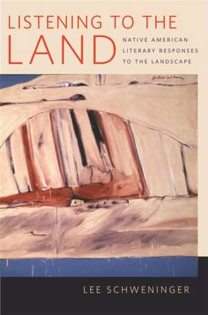 Listening to the Land: Native American Literary Responses to the Landscape de Lee Schweninger