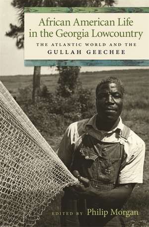 African American Life in the Georgia Lowcountry: The Atlantic World and the Gullah Geechee de Philip Morgan