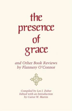 The Presence of Grace and Other Book Reviews by Flannery O'Connor de Flannery O'Connor