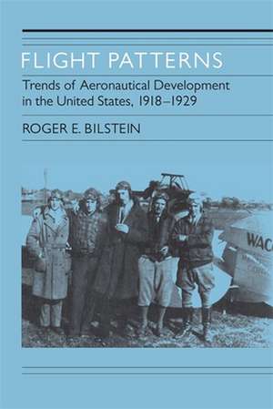 Flight Patterns: Trends of Aeronautical Development in the United States, 1918-1929 de Roger E. Bilstein