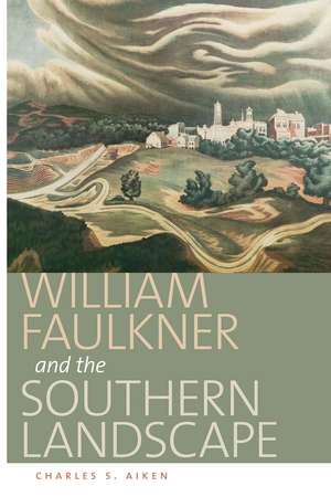 William Faulkner and the Southern Landscape de Charles S. Aiken