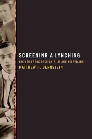 Screening a Lynching: The Leo Frank Case on Film and Television de Matthew H. Bernstein