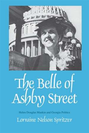 The Belle of Ashby Street: Helen Douglas Mankin and Georgia Politics de Lorraine Nelson Spritzer