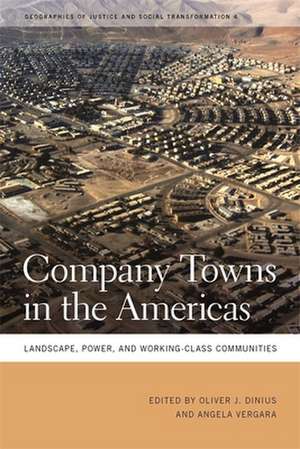 Company Towns in the Americas: Landscape, Power, and Working-Class Communities de Oliver J. Dinius