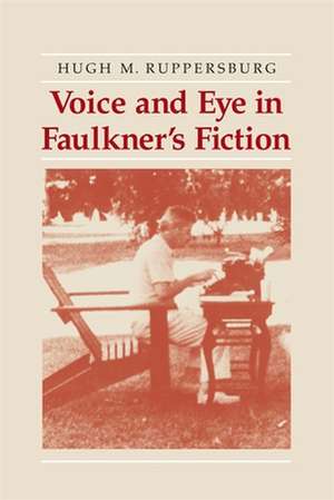 Voice and Eye in Faulkner's Fiction de Hugh M. Ruppersburg