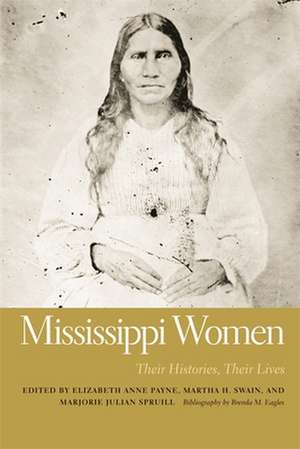 Mississippi Women, Volume 2: Their Histories, Their Lives de Elizabeth Anne Payne