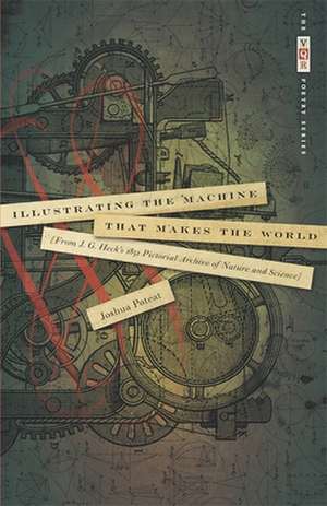 Illustrating the Machine That Makes the World: From J. G. Heck's 1851 Pictorial Archive of Nature and Science de Joshua Poteat