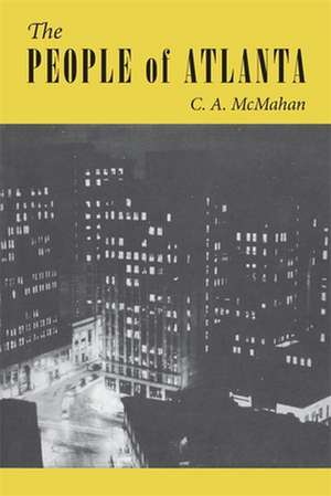 The People of Atlanta: A Demographic Study of Georgia's Capital City de C. A. McMahan