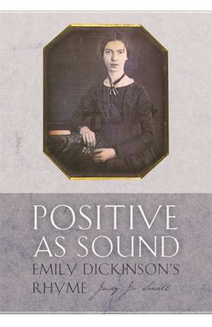 Positive as Sound: Emily Dickinson's Rhyme de Judy Jo Small