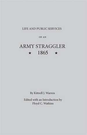 Life and Public Services of an Army Straggler, 1865 de Kittrell J. Warren