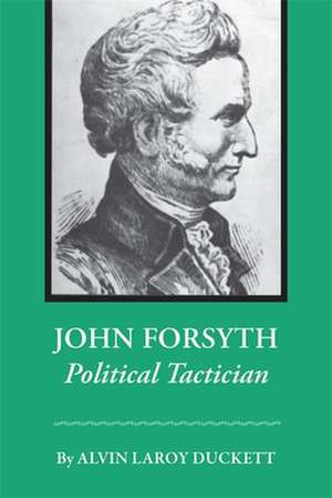 John Forsyth: Political Tactician de Alvin Laroy Duckett