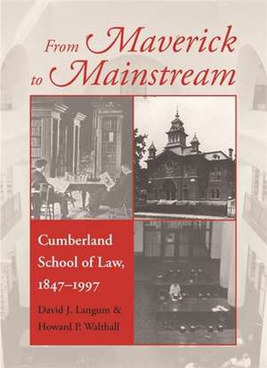 From Maverick to Mainstream: Cumberland School of Law, 1847-1997 de David J. Langum