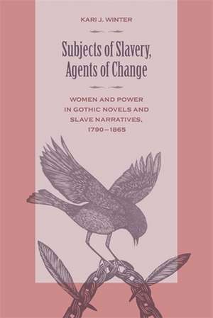 Subjects of Slavery, Agents of Change de Kari J. Winter