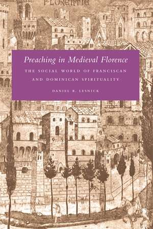 Preaching in Medieval Florence de Daniel R. Lesnick