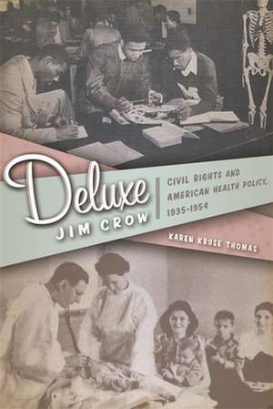 Deluxe Jim Crow: Civil Rights and American Health Policy, 1935-1954 de Karen Kruse Thomas