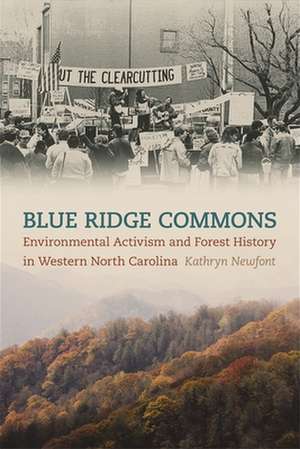 Blue Ridge Commons: Environmental Activism and Forest History in Western North Carolina de Kathryn Newfont