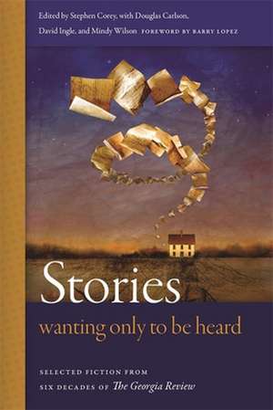 Stories Wanting Only to Be Heard: Selected Fiction from Six Decades of the Georgia Review de Stephen Corey