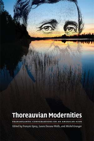 Thoreauvian Modernities: Transatlantic Conversations on an American Icon de Francois Specq