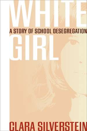 White Girl: A Story of School Desegregation de Clara Silverstein